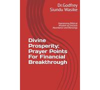 Divine Prosperity: Prayer Points For Financial Breakthrough: Haenessing Biblical Wisdom to Unclock Abundance and Blessings