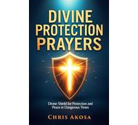 Divine Protection Prayers: Divine Shield for Protection and Peace in Dangerous Times