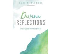 Divine Reflections: Seeing God in the Everyday