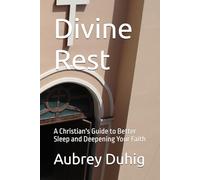 Divine Rest: A Christian's Guide to Better Sleep and Deepening Your Faith