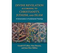 Divine Revelation according to Christianity, Judaism, and Islam: A Conversation in Fundamental Theology
