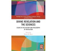 Divine Revelation and the Sciences: Essays in the History and Philosophy of Revelation (Routledge New Critical Thinking in Religion, Theology and Biblical Studies)
