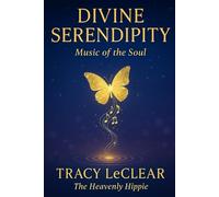 Divine Serendipity: Music of the Soul: A Story of Awakening, Love, and the Music of the Universe (The Heavenly Hippie Series)