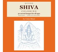 Divine Shiva Coloring: 50 Sacred Images for All Ages: From Mount Kailash to the cosmic dance of Nataraja - trident, crescent moon, serpent and sacred ... for all ages. (Divine Hindu Gods Coloring)