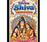 Divine Shiva Mandalas: Intricate Mandala Designs Featuring the Divine Forms of Lord Shiva | Relaxing Hindu Spiritual Coloring Book for Adults, Teens & Devotees.