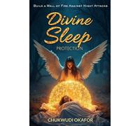 Divine Sleep Protection: Build a Wall of Fire Against Night Attacks (Total Restoration: Deliverance for Home & Family)