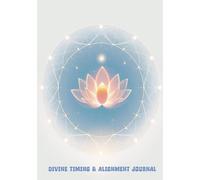 Divine Timing & Alignment Journal: A Blank, Unlined Notebook for Manifesting with Flow, Faith & Surrender