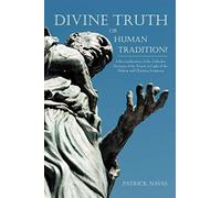 Divine Truth or Human Tradition?: A Reconsideration of the Orthodox Doctrine of the Trinity in Light of the Hebrew and Christian Scriptures