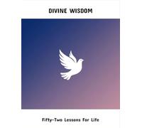 Divine Wisdom: Fifty-Two Lessons For Life