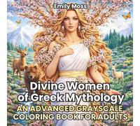 Divine Women of Greek Mythology An Advanced Grayscale Coloring Book for Adults: 40 Legendary Heroines, Goddesses & Tragic Icons