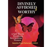 Divinely Affirmed & Worthy: A Self-Worth Workbook for Christian Women (Healthy Self-esteem, Self-love, & Confidence )
