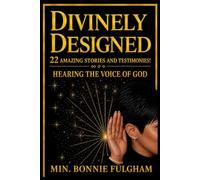 Divinely Designed - 22 Amazing Stories and Testimonies!: Hearing the Voice of God
