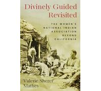 Divinely Guided Revisited: The Women's National Indian Association Beyond California (Women, Gender, and the West)