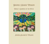 Divinely Guided Wisdom: Things I learned on the Path