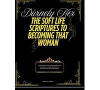 Divinely Her: The soft life scriptures to becoming that woman