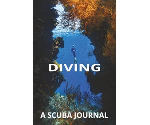 DIVING A SCUBA JOURNAL: Dive Logbook for Tracking Adventures, Depths & Memories | 6 X 9 100 pages | Great for Beginners and Advanced Divers