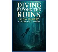 Diving Beyond The Ruins: A 52-Day Journey with the Master Builder”