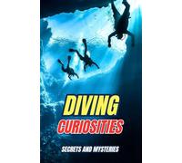 Diving Curiosities : Secrets and Mysteries