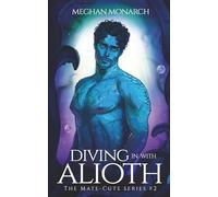 Diving in With Alioth: A Fated Mate Alien Romance (The Mate-Cute Series)