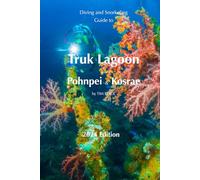 Diving & Snorkeling Guide to Truk Lagoon and Pohnpei & Kosrae 2024: 8 (Diving & Snorkeling Guides)