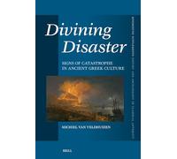 Divining Disaster. Signs of Catastrophe in Ancient Greek Culture: 496 (Mnemosyne, Supplements, History and Archaeology of Classical Antiquity, 496)