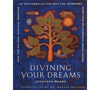 Divining Your Dreams: How the Ancient, Mystical Tradition of the Kabbalah Can Help You Interpret 1,000 Dream Images: How the Ancient, Mystical ... Interpret More Than 850 Powerful Dream Images