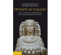 Divinità in viaggio. Culti e miti in movimento nel Mediterraneo antico (Antropologia del mondo antico)