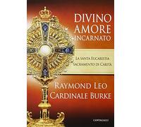 Divino amore incarnato. La Santa Eucaristia sacramento di Carità