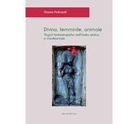 Divino, femminile, animale. Yogini teriantropiche nell'India antica e medioevale. Ediz. critica (Asiatica)