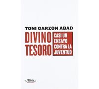 Divino tesoro: Casi un ensayo contra la juventud (Claves para comprender la sociedad)