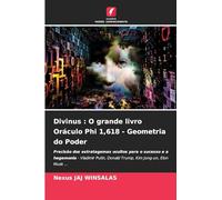 Divinus : O grande livro Oráculo Phi 1,618 - Geometria do Poder: Precisão dos estratagemas ocultos para o sucesso e a hegemonia - Vladimir Putin, Donald Trump, Kim Jong-un, Elon Musk ...