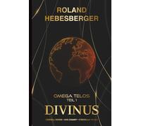 Divinus - Omega Telos Teil 1: Der Auftakt in das actionreiche und hochspannende Crossover-Finale mit Cornell Rohde, Ava Canary, Cyberella und P.I.K.E. (Die-Divinus-Saga: Ein Thriller-Buchuniversum)