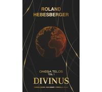 Divinus - Omega Telos Teil 1: Der Auftakt in das actionreiche und hochspannende Crossover-Finale mit Cornell Rohde, Ava Canary, Cyberella und P.I.K.E. (Die-Divinus-Saga: Ein Thriller-Buchuniversum)
