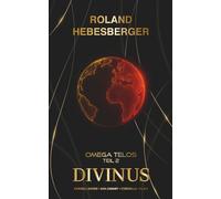 Divinus - Omega Telos Teil 2: Der zweite Teil des wendungsreichen, spannenden und actionreichen Crossover-Finale mit Cornell Rohde, Ava Canary, ... Ein Thriller-Buchuniversum)