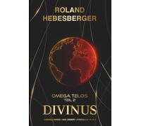 Divinus - Omega Telos Teil 2: Der zweite Teil des wendungsreichen, spannenden und actionreichen Crossover-Finale mit Cornell Rohde, Ava Canary, ... Ein Thriller-Buchuniversum)