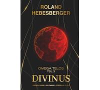 Divinus - Omega Telos Teil 3: Der dramatische letzte Teil des actionreichen, wendungsreichen und spannenden Crossover-Finale mit Cornell Rohde, Ava ... Ein Thriller-Buchuniversum)