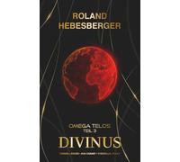 Divinus - Omega Telos Teil 3: Der dramatische letzte Teil des actionreichen, wendungsreichen und spannenden Crossover-Finale mit Cornell Rohde, Ava Canary, Cyberella und P.I.K.E.
