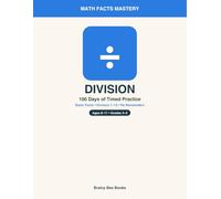 Division - 100 Days of Timed Practice: Math Fact Fluency Drills for Kids | 4,000 Division Facts (Divisors 1-12, No Remainders) | Grades 3-5 Workbook with Answer Key (Math Facts Mastery)