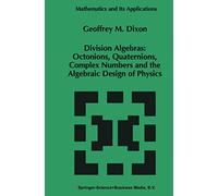 Division Algebras: : Octonions Quaternions Complex Numbers and the Algebraic Design of Physics: 290 (Mathematics and Its Applications)