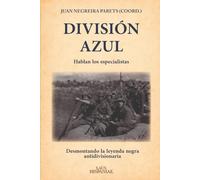 División Azul: Desmontando la leyenda negra antidivisionaria. Hablan los especialistas