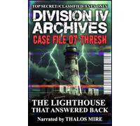 Division IV Archives Case File 07-Thresh: The Lighthouse That Answered Back: 1