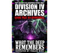 Division IV Archives Case File 83-Duskwell: What the Deep Remembers