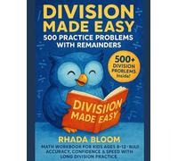 Division Made Easy - 500 Practice Problems with Remainders: Math Workbook for Kids Ages 8-12 - Build Accuracy, Confidence & Speed with Long Division Practice