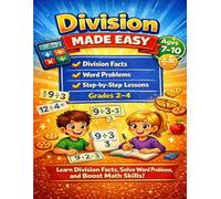 Division Made Easy: A Step-by-Step Workbook for Kids Ages 7-10 to Build Confidence, Master Division Facts, and Strengthen Math Skills - Perfect for ... Success! (Made Easy Learning Series)