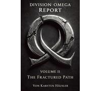 DIVISION OMEGA REPORT - Volume 2: The Fractured Path (Universum der Fragmente)