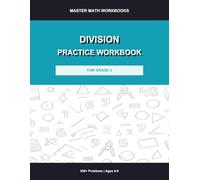 Division Practice Workbook for Grade 3: 300+ Problems with Answer Key: Division Drills, Timed Exercises, Fill-in-the-Blank and Word Problems for Kids Ages 8-9 (Master Math Workbooks)