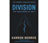Division: The Fracturing of Unity (The Enemy’s Toolbox: Exposing the Five Weapons That War Against Freedom)