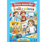 Diviza Meseriilor - Invat si Colorez: Carte de Colorat si de Invatat despre Meserii 3-7 ani