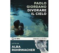 Divorare il cielo letto da Alba Rohrwacher. Audiolibro. CD Audio formato MP3 (Bestsellers)