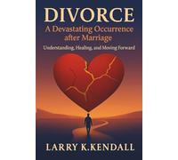Divorce - A Devastating Occurrence after Marriage: Understanding, Healing, and Moving Forward